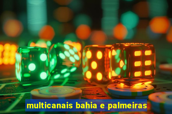 multicanais bahia e palmeiras